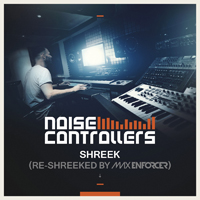 Noisecontrollers - Shreek (Re-Shreeked By Max Enforcer)