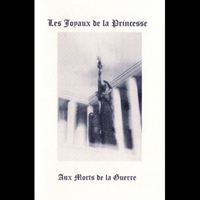 Les Joyaux De La Princesse - Aux Morts De La Guerre! (CD 1): Vinyl & Compilations Tracks Part I