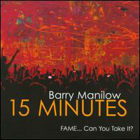 Barry Manilow - 15 Minutes (Fame... Can You Take It?)