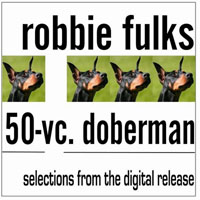 Robbie Fulks - 50-Vc. Doberman (Selection from the Dugutal Release)