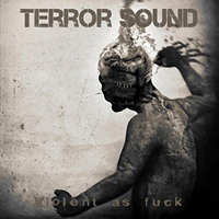 Terror Sound - Violent As Fuck