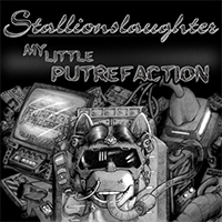 Stallionslaughter - My Little Putrefaction