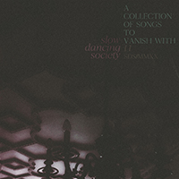 Slow Dancing Society - A Collection Of Songs To Vanish With I I (Single)