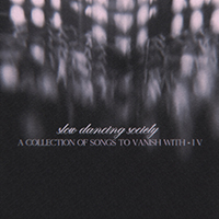 Slow Dancing Society - A Collection Of Songs To Vanish With I V (Single)