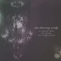 Slow Dancing Society - A Collection Of Songs To Vanish With V (Single)
