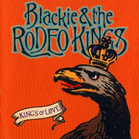 Blackie and The Rodeo Kings - Kings Of Love (CD 1)