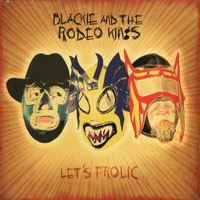 Blackie and The Rodeo Kings - Let's Frolic
