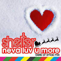 Shelter (GBR) - Neva Love U More (Bells Of Xmas Mix)