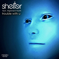 Shelter (GBR) - Trouble With U (feat. Alignment North)