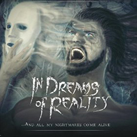 In Dreams Of Reality - And All My Nightmares Come Alive