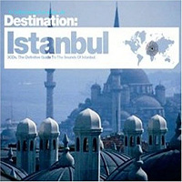 Various Artists [Soft] - Destination: Istanbul. The Hip Guide To The Spirit Of Istanbul (CD 1)