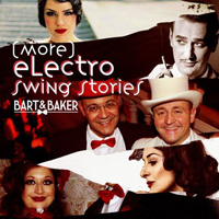 Bart & Baker - More Electro Swing Stories