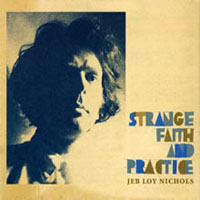 Nichols, Jeb Loy - Strange Faith And Practice
