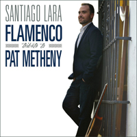 Lara, Santiago - Flamenco Tribute To Pat Metheny