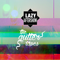 Lazy Aftershow - The Gutter Tapes