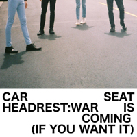 Car Seat Headrest - War Is Coming (If You Want It) (Single)