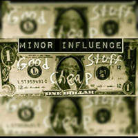 Minor Influence - Good Stuff, Cheap