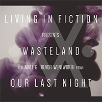 Living In Fiction - Wasteland (Single) (feat. Matt Wentworth & Trevor Wentworth)