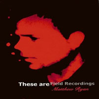 Matthew Ryan - These Are Field Recordings (CD 1)