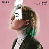 Shura (Gbr) - Touch (Four Tet Remix) (Single)