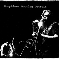 Morphine - Bootleg Detroit (Audience St. Andrew's Hall, Detroit, Michigan - March 7, 1994)