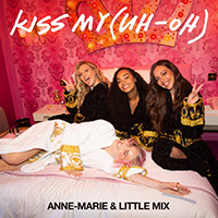 Anne-Marie - Kiss My (Uh Oh) (feat. Little Mix) (Single)