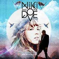 Niki & The Dove - Dj, Ease My Mind [(Twin Shadow Remix Single)