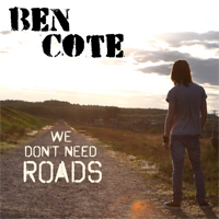 Ben Cote - We Don't Need Roads