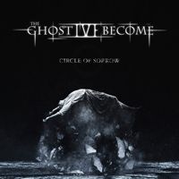 Ghost I've Become - Circle Of Sorrow