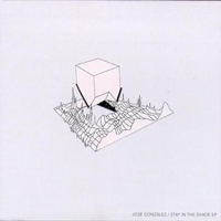 Jose Gonzalez - Stay In The Shade (EP)