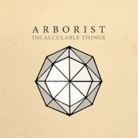 Arborist - Incalculable Things (Single)