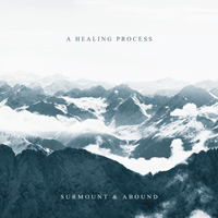 Healing Process - Surmount & Abound