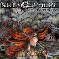 Killmosphere - Let's Fuckin' Die!