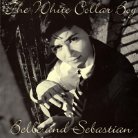 Belle & Sebastian - The White Collar Boy