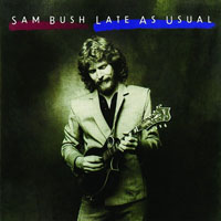 Sam Bush - Late As Usual (LP)
