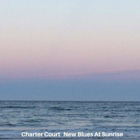 Charter Court - New Blues At Sunrise