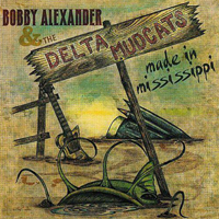Bobby Alexander & The Delta Mudcats - Made In Mississippi