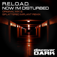 R.E.L.O.A.D - Now I'm Disturbed (Single)