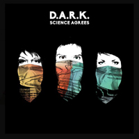 D.A.R.K. (USA) - Science Agrees