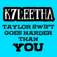 K7Leetha - Taylor Swift (Goes Harder Than You) [Single]
