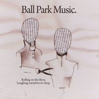 Ball Park Music - Rolling On The Floor, Laughing Ourselves To Sleep (EP)