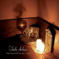 Unto Ashes - The Blood Of My Lady
