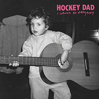 Hockey Dad - I Wanna Be Everybody (Single)