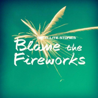 Satellite Stories - Blame The Fireworks (Single)