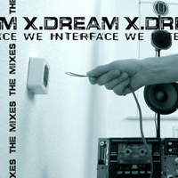 X-Dream - We Interface - The Mixes