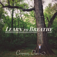 Common, Dear - Learn To Breathe