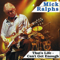 Ralphs, Mick - That's Life - Can't Get Enough