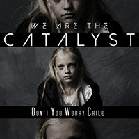 We Are The Catalyst - Don't You Worry Child