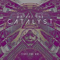 We Are The Catalyst - Fight for Air