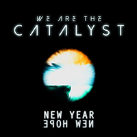 We Are The Catalyst - New Year, New Hope